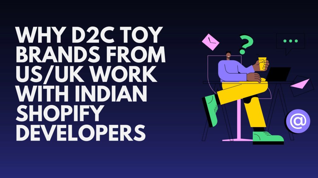 Why D2C Toy Brands from US/UK Work with Indian Shopify Developers