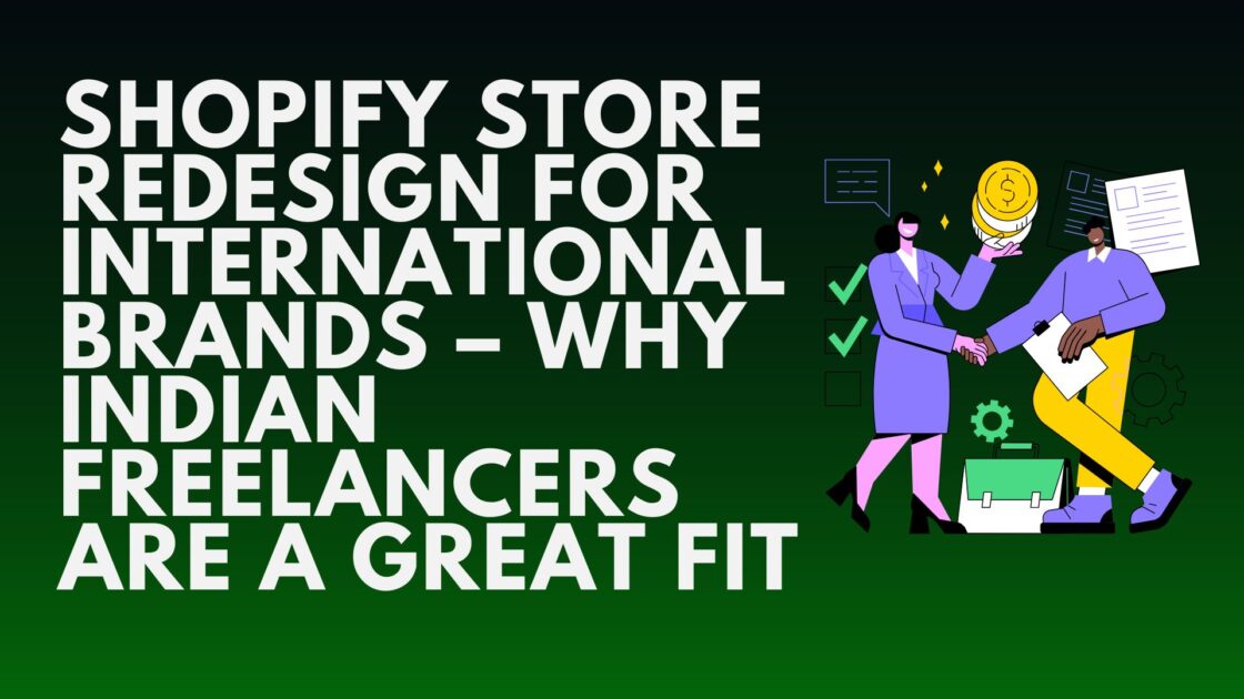 Shopify Store Redesign for International Brands – Why Indian Freelancers Are a Great Fit