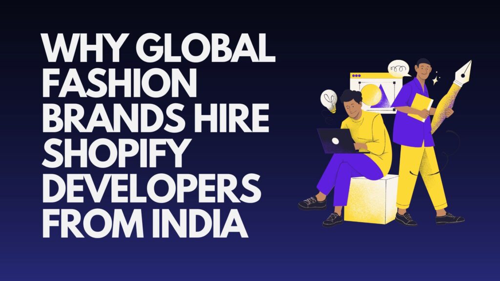 Why Global Fashion Brands Hire Shopify Developers from India