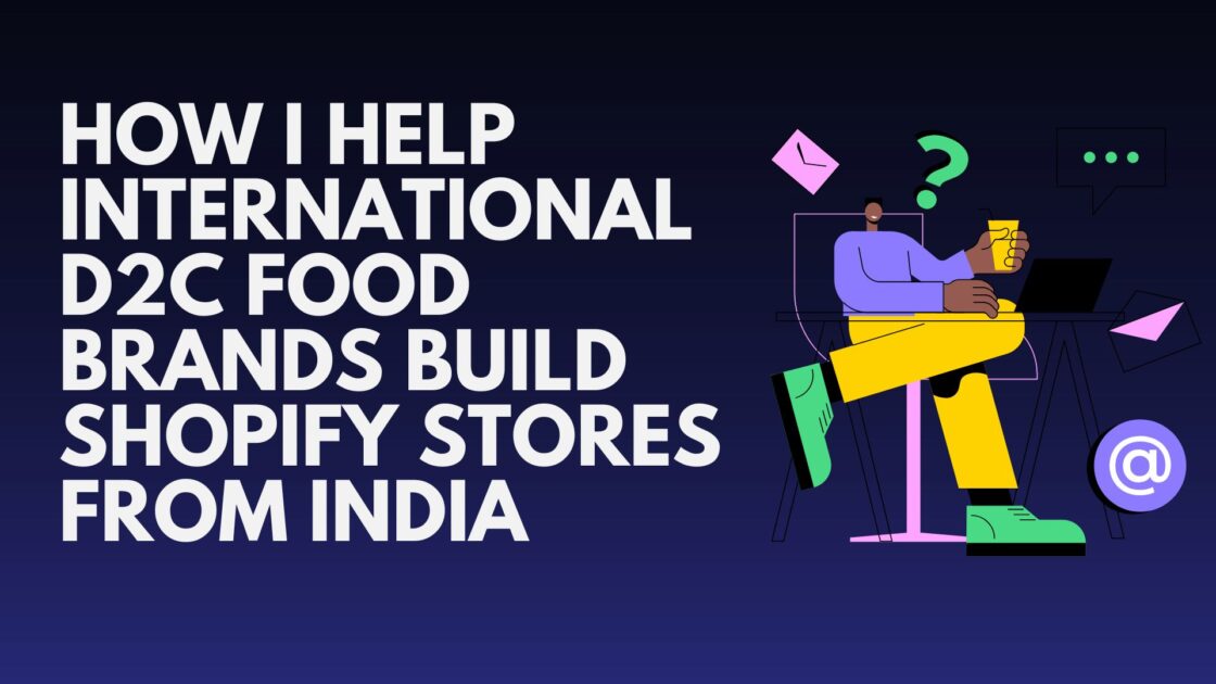 How I Help International D2C Food Brands Build Shopify Stores from India