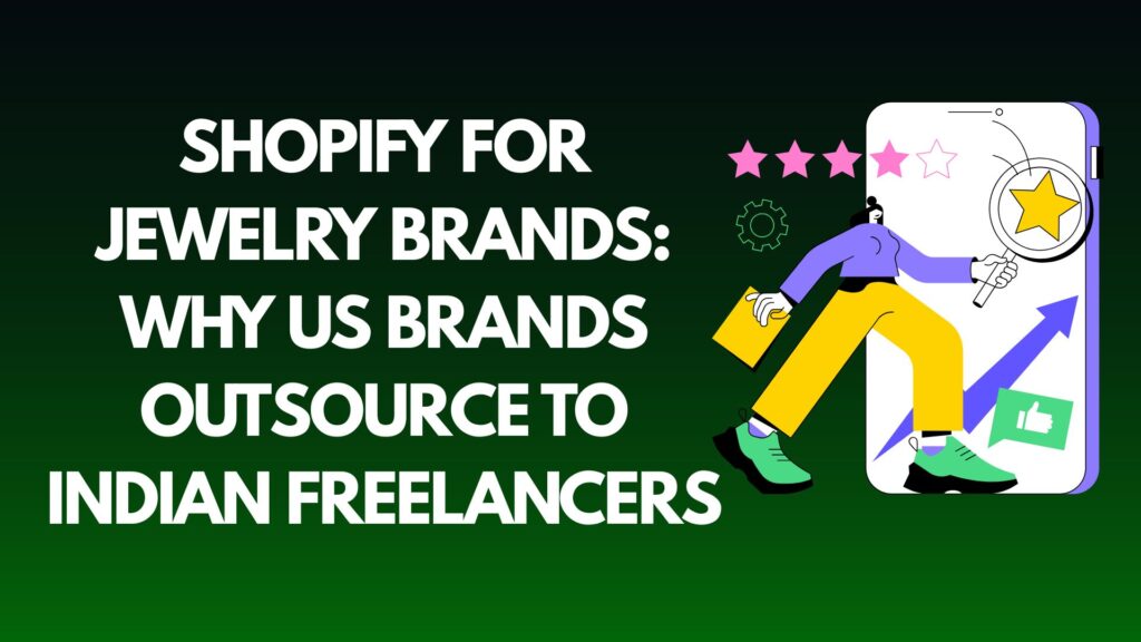Shopify for Jewelry Brands: Why US Brands Outsource to Indian Freelancers