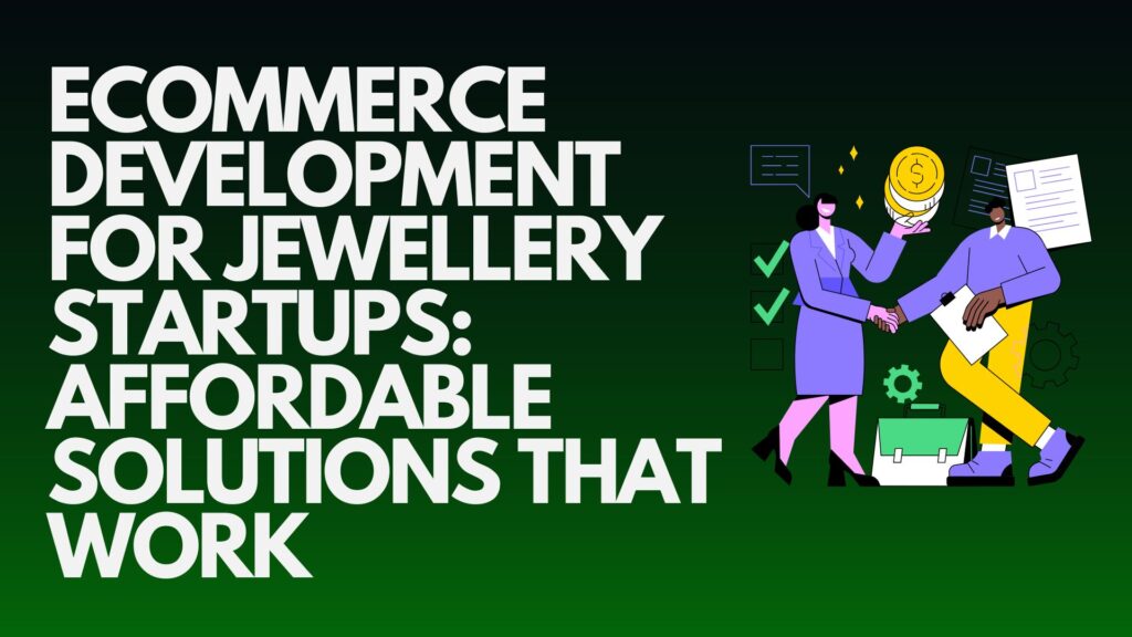 ecommerce-development-for-jewellery-startups-affordable-solutions-that-work